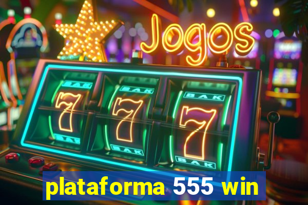 plataforma 555 win